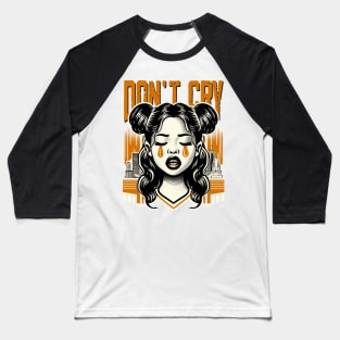 Don't Cry Baby Baseball T-Shirt